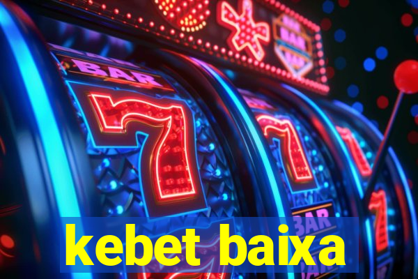 kebet baixa